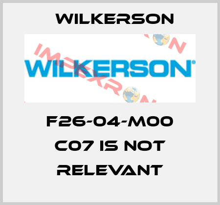 F26-04-M00 C07 is not relevant Wilkerson