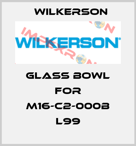 glass bowl for M16-C2-000B L99 Wilkerson